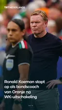 Ronald Koeman stapt op als bondscoach van Oranje na WK-uitschakeling
