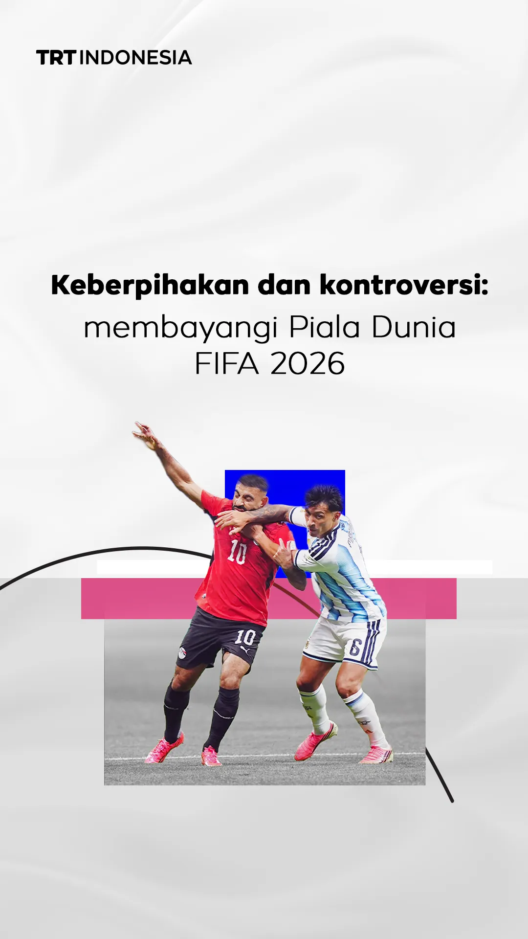 Keberpihakan dan kontroversi: membayangi Piala Dunia FIFA 2026