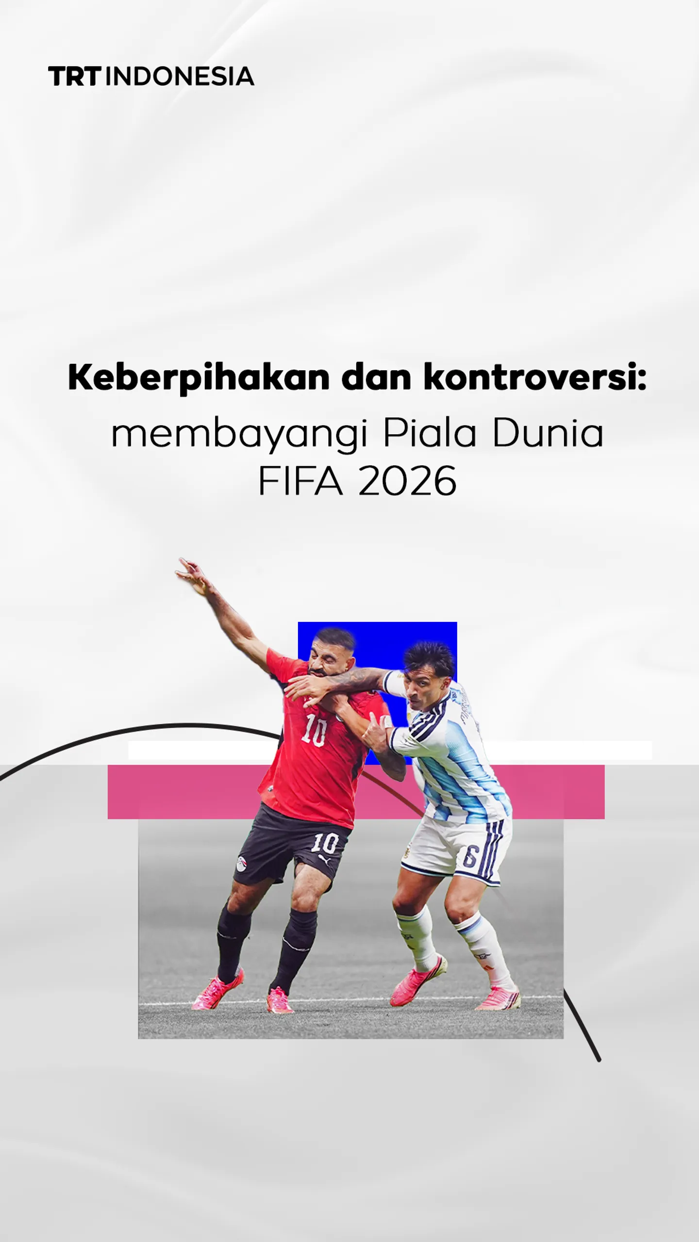 Keberpihakan dan kontroversi: membayangi Piala Dunia FIFA 2026