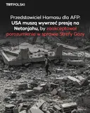 Hamas: USA muszą wywrzeć presję na Netanjahu, by zaakceptował porozumienie w sprawie Gazy