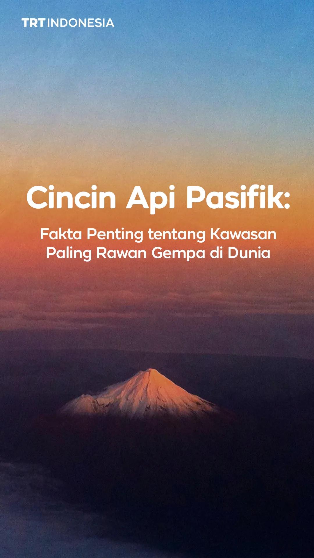 Cincin Api Pasifik: Fakta penting tentang kawasan paling rawan gempa di dunia