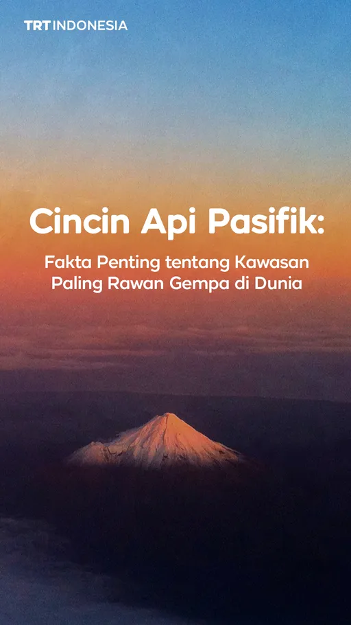 Cincin Api Pasifik: Fakta penting tentang kawasan paling rawan gempa di dunia