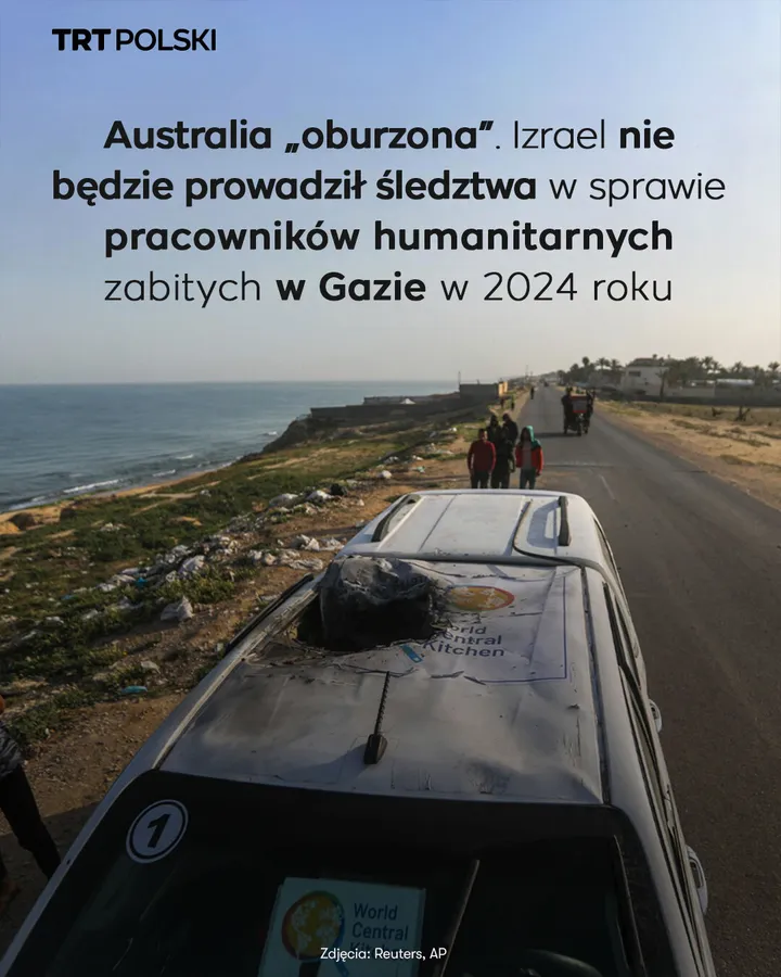 Australia „oburzona”. Izrael nie będzie prowadził śledztwa w sprawie pracowników humanitarnych