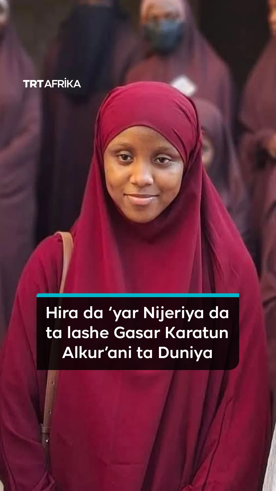 Hira da 'yar Nijeriya da ta lashe Gasar karatun Alkur'ani ta Duniya