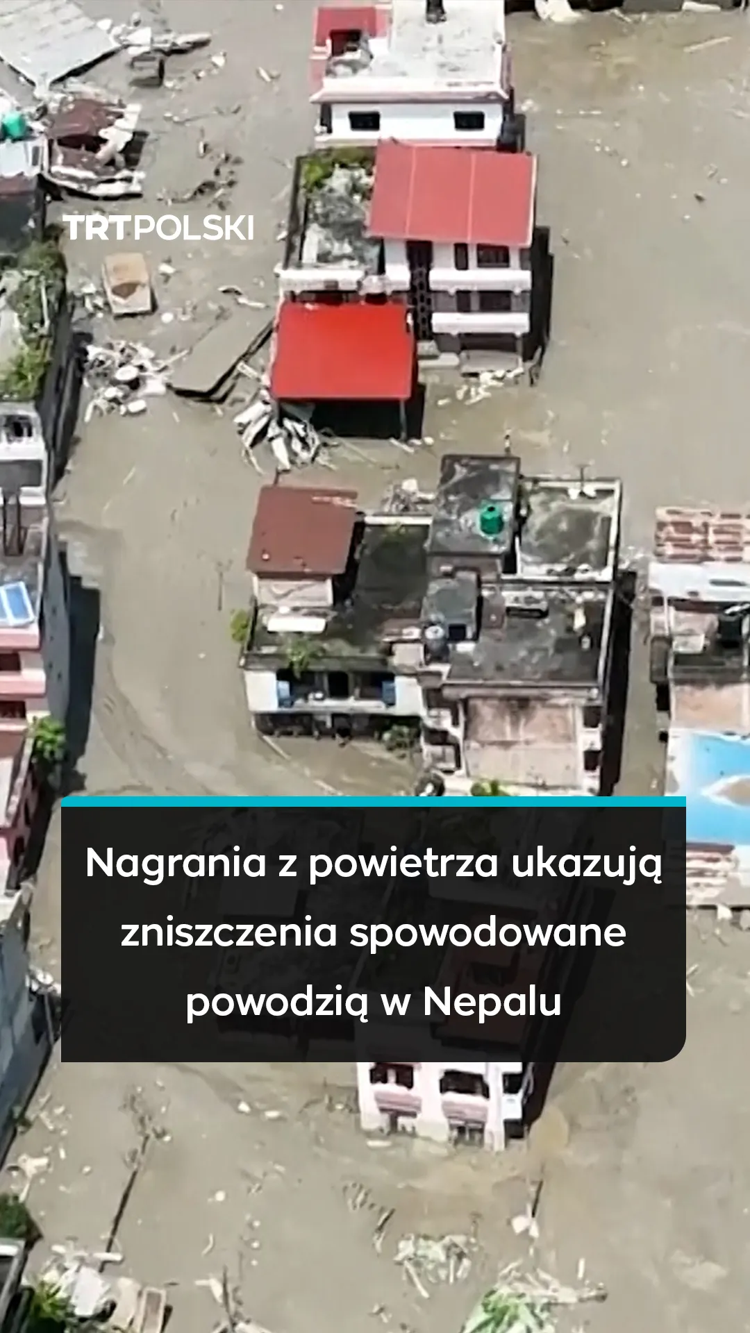 Nagrania z powietrza ukazują zniszczenia spowodowane powodzią w Nepalu