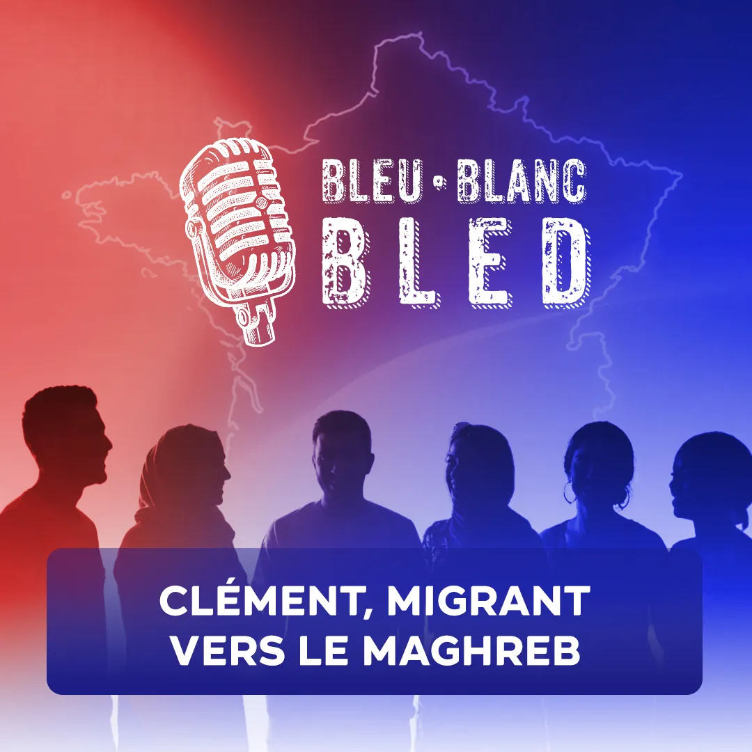 Bleu Blanc Bled: Clément, migrant vers le Maghreb