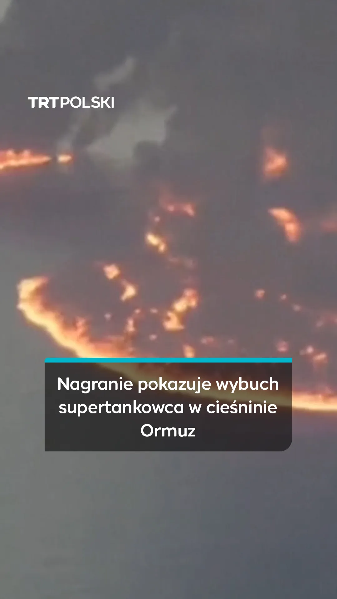 Nagranie pokazuje wybuch supertankowca w cieśninie Ormuz