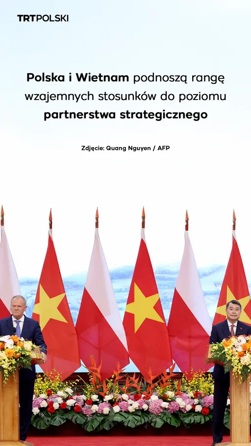 Polska i Wietnam podnoszą rangę wzajemnych stosunków do poziomu partnerstwa strategicznego